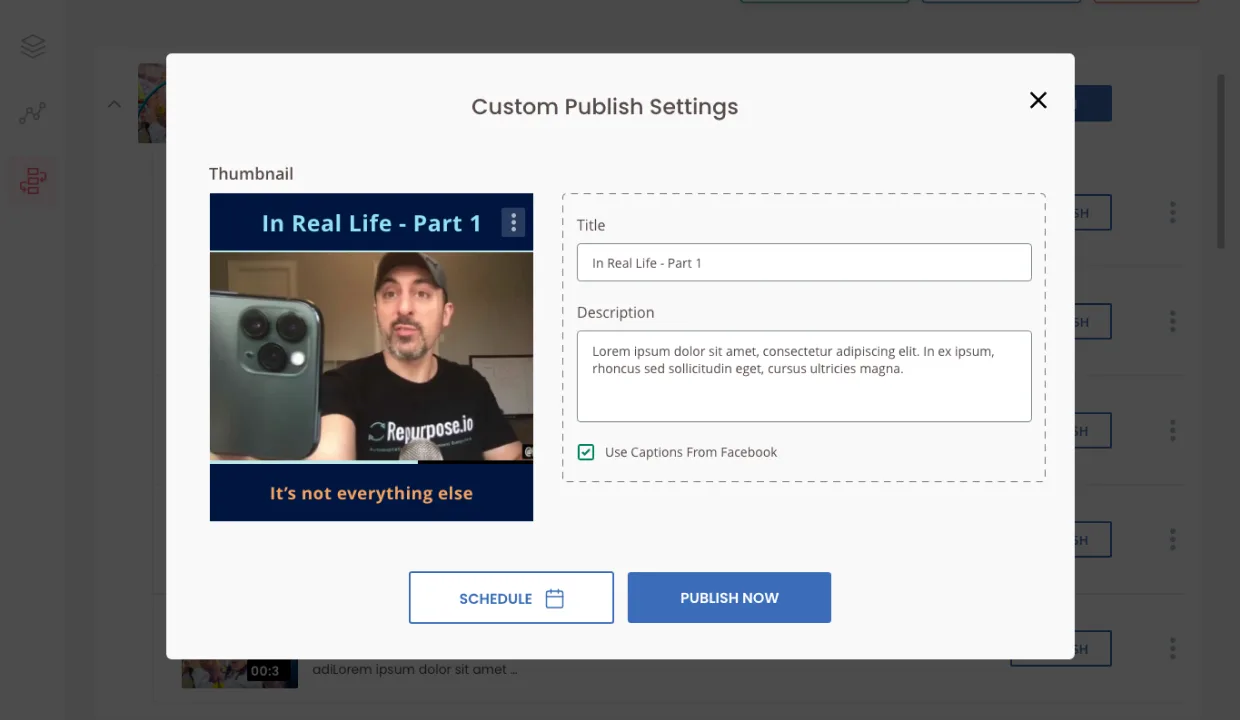 Repurpose Custom Publish Settings modal. Thumbnail preview ('In Real Life - Part 1'), Title input, Description textarea, Use Captions From Facebook toggle, plus a SCHEDULE button on the left and a PUBLISH NOW button on the right